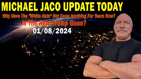 Michael Jaco Update Today Jan 8: "Why Have The "White Hats" Not Done Anything For Years Now?"