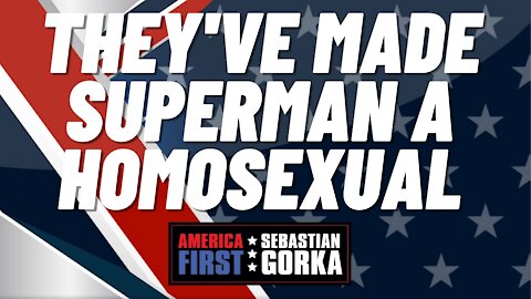 They've made Superman a homosexual. Sebastian Gorka on AMERICA First