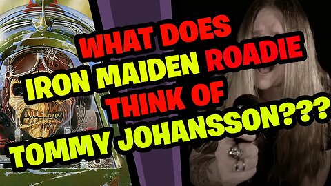 What does IRON MAIDEN Roadie think of TOMMY JOHANSSON???
