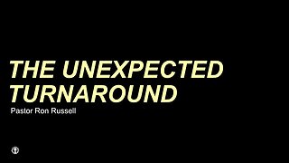 "The Unexpected Turnaround" | Pastor Ron Russell