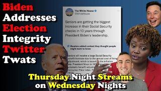 Biden Addresses Election Integrity : Twitter Twats - Thursday Night Streams on Wednesday Nights