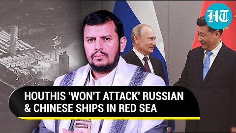 Houthi 'Relief' For Putin & Xi In Red Sea; Rebels Vow To Not Attack Russia, China's Ships | Report