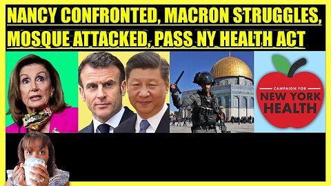 PELOSI CONFRONTED, MACRON VISITS CHINA WHILE FRANCE BURNS, MOSQUE ATTACKED, NY HEALTH ACT