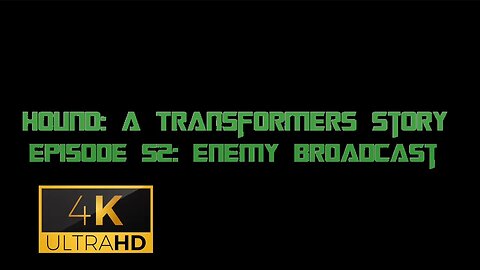 Hound: A Transformers Story Episode 52: Enemy Broadcast