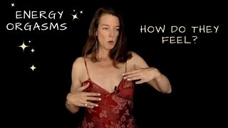 Energy orgasms - How do they feel?