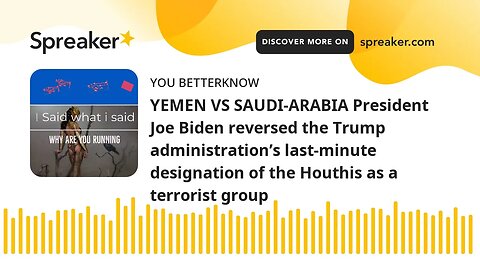 YEMEN VS SAUDI-ARABIA President Joe Biden reversed the Trump administration’s last-minute designatio