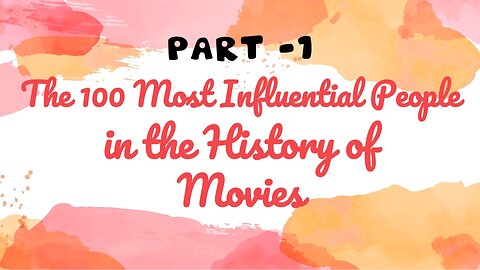 Part 1 (1-25) Top 100 Influential People in the History of the Movies in Hollywood