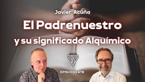El Padrenuestro y su significado Alquímico con Javier Acuña