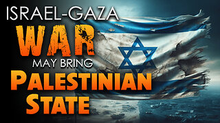 Israel-Gaza War may bring Palestinian State 04/03/2024