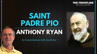 St. Padre Pio with Anthony Ryan | In Conversation with Joe & Joe
