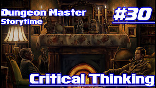 Dungeon Master Storytime - Session 30 - Critical Thinking