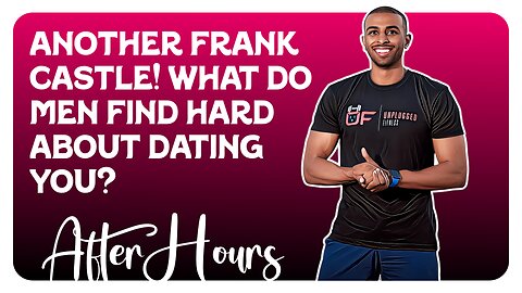 F&F After Hours: Another Frank Castle! / What Do Men Find Hard About Dating You?