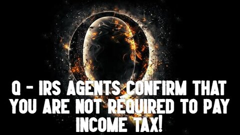 Q - IRS Agents confirm that you are not required to pay income tax!