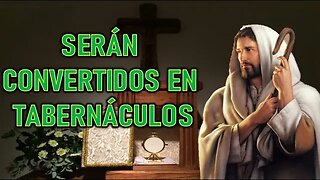 SERÁN CONVERTIDOS EN TABERNÁCULOS VIVOS - MENSAJE DE SAN MIGUEL ARCANGEL A LORENA