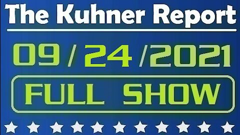 The Kuhner Report 09/24/2021 [FULL SHOW] Surrender at the Southern Border