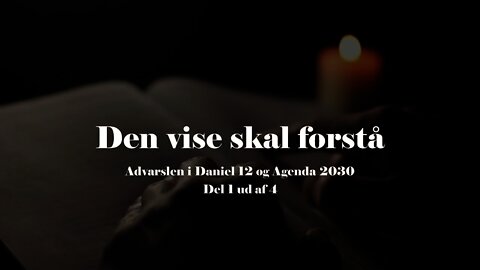 Den vise skal forstå - Advarslen i Daniel 12 og Agenda 2030 Del 1 ud af 4