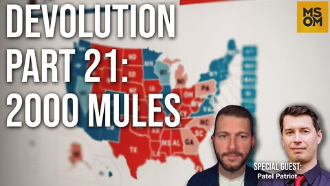 Devolution Part 21: 2000 Mules – MSOM Ep. 502.
