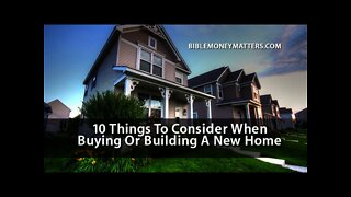 10 Things To Consider When Buying Or Building A New Home