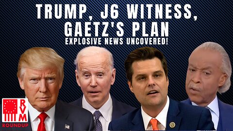 Trump, J6 Witness, Gaetz's Plan: Explosive News Uncovered! | RVM Roundup With Chad Caton