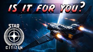 STAR CITIZEN. IS IT FOR YOU?