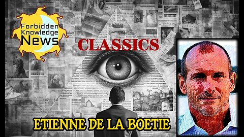 FKN Classics: Understanding our Slavery - Illusion of Choice - Mind Control | Etienne de la Boetie2