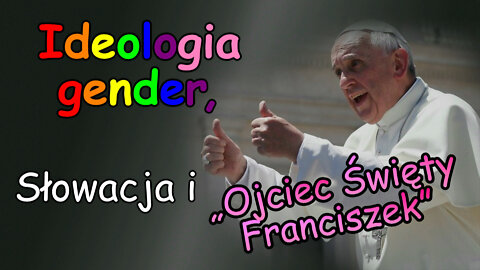Ideologia gender, Słowacja i „Ojciec Święty Franciszek”