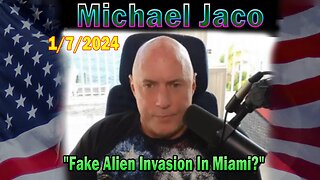 Michael Jaco Update Today 1/7/24: "Fake Alien Invasion In Miami?"