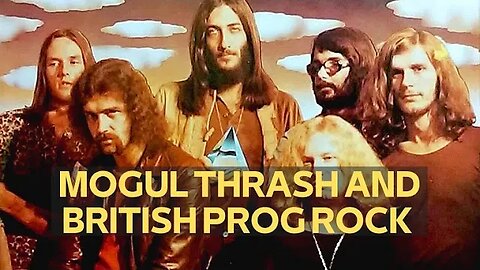 MOGUL THRASH AND BRITISH PROG ROCK