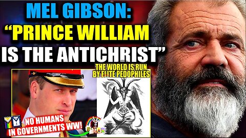 Mel Gibson: 'Prince William Is the Antichrist' (related info and links in description)