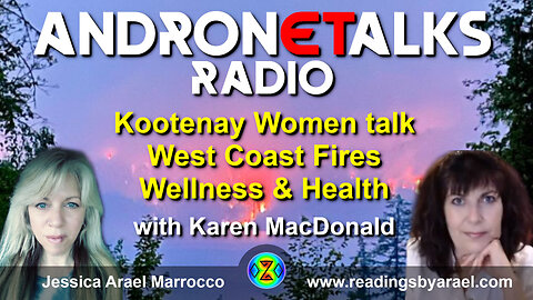 Jessica and Karen-Ann Lucyk MacDonald - Kootenay Women talk on West Coast Fires, Wellness & Health
