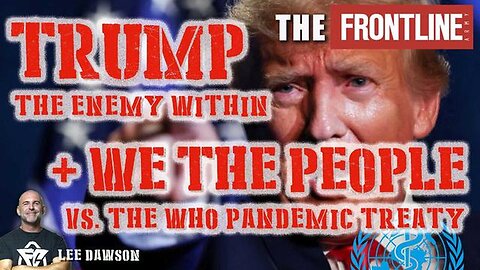 Trump, The Enemy Within. Plus We The People vs. The Pandemic Treaty