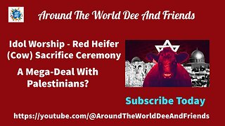 Idol Worship Red Heifer, A Mega Deal With Palestinians?