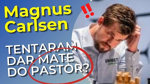 TENTARAM DAR MATE DO PASTOR NO MAGNUS CARLSEN?