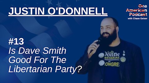 Is Dave Smith Good For The Libertarian Party? | Justin O'Donnell | OAP #13