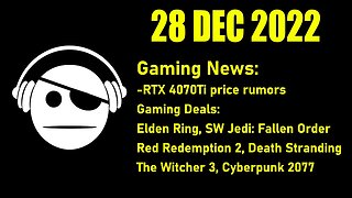 Gaming News | RTX 4070Ti Rumors | More gaming deals | 28 DEC 2022