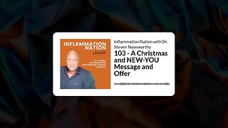 Inflammation Nation with Dr. Steven Noseworthy - 103 - A Christmas and NEW-YOU Message and Offer