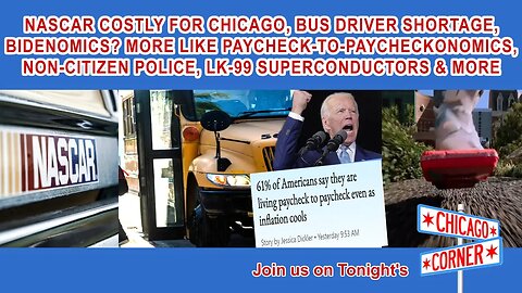 NASCAR Chicago Cost, Bus Driver Shortage, Bidenomics, Non-Citizen Cops, LK99 Superconductors & More