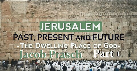 Jerusalem - The Dwelling Place of God - Part 1 - Jacob Prasch