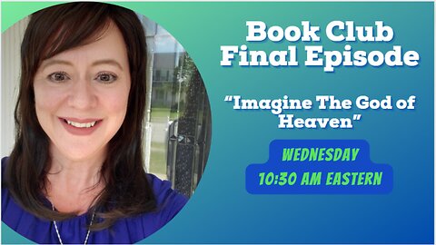 Final Episode "Imagine the God of Heaven" by John Burke