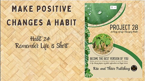 Project 28: Habit 24 Remember Life is Short