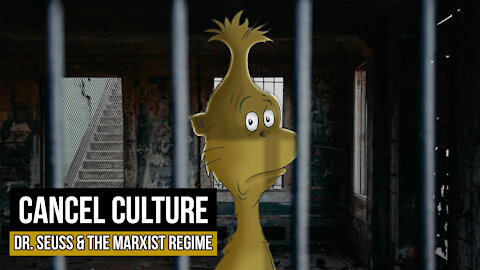 Cancel Culture, Dr. Seuss, & the Marxist Regime