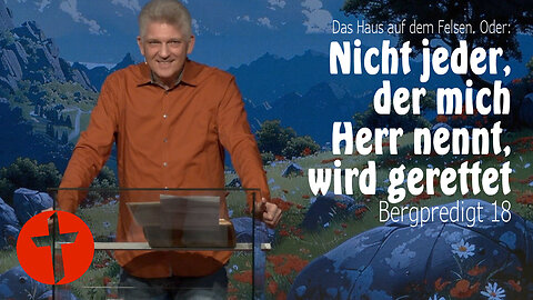 "Nicht jeder, der mich Herr nennt, wird gerettet" | Bergpredigt 18 | Gert Hoinle