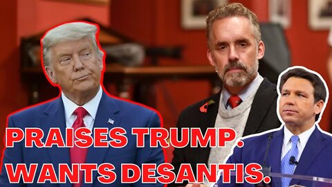 Jordan Peterson PRAISES Donald Trump! Believes Ron DeSantis Should Run in 2024?