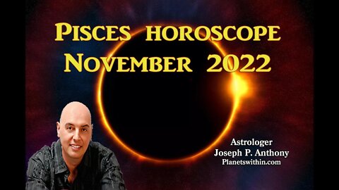 Pisces Horoscope November 2022 - Astrologer Joseph P. Anthony