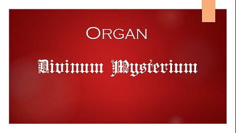 ORGAN IMPROVISATION - Variations on "Divinum Mysterium" (Of the Father's Love Begotten)