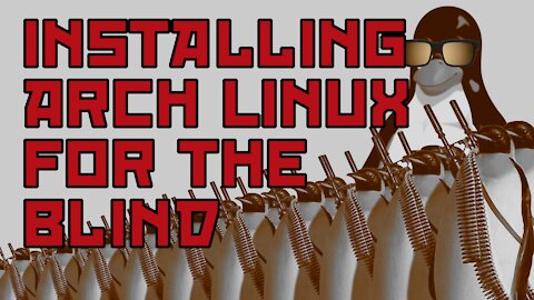 Installing Arch Linux For Blind Users With Text to Speech Using Espeak