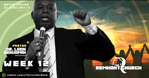 The Remnant Church with Pastor Leon Benjamin | Week 13