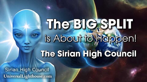 The BIG SPLIT is About to Happen! ~ The Sirian High Council