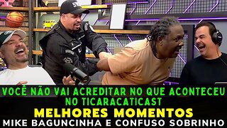 MIKE BAGUNCINHA E CONFUSO SOBRINHO - MELHORES MOMENTOS – TICARACATICAST