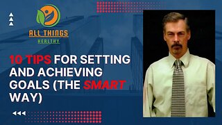 10 TIPS on Setting and Achieving Goals (the SMART way)